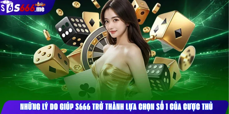 những lý do giúp s666 casino trở thành lựa chọn số một của cược thủ